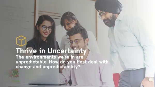 Thrive in Uncertainty