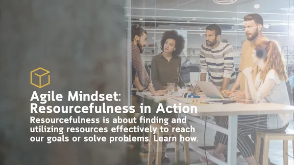 Agile Mindset: Resourcefulness in Action