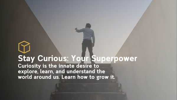Stay Curious: Your Superpower